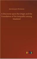Discourse upon the Origin and the Foundation of the Inequality among Mankind