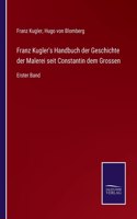 Franz Kugler's Handbuch der Geschichte der Malerei seit Constantin dem Grossen