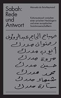 Sabah: Rede und Antwort: Kulturaustausch in einem holländischen Gartenzimmer zwischen einer europäischenSozialwissenschaftlerin und einer syrischen Neubürg