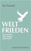 Weltfrieden ohne Waffen, ohne Hunger, ohne Elend. Ein Traum?