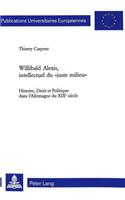 Willibald Alexis, Intellectuel Du «Juste Milieu»: Histoire, Droit Et Politique Dans l'Allemagne Du XIX E Siècle- Avec Une Préface de Bernard Cottret(1836 Europaeische Hochschulschriften / European University Studie)