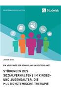 Störungen des Sozialverhaltens im Kindes- und Jugendalter. Die Multisystemische Therapie: Ein neuer Weg der Behandlung in Deutschland?