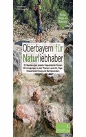 Oberbayern fur Naturliebhaber: 32 Wanderungen abseits frequentierter Routen Mit Anregungen zu den Themen Land Art, Yoga, Krauterbestimmung und BarfuÃŸwandern Stille Wege am Wasser