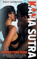 Kama Sutra Sex Positions Guide: The World's Original Guide to the Most Pleasurable Sex Positions for Couples - with Pictures