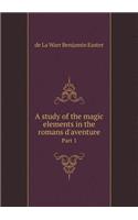 A Study of the Magic Elements in the Romans d'Aventure Part 1