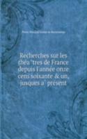 Recherches sur les theatres de France depuis l'annee onze cens soixante and un, jusques a present