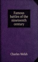 FAMOUS BATTLES OF THE NINETEENTH CENTUR