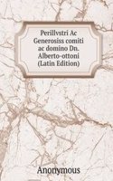 Perillvstri Ac Generosiss comiti ac domino Dn. Alberto-ottoni (Latin Edition)