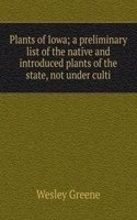 Plants of Iowa; a preliminary list of the native and introduced plants of the state, not under culti