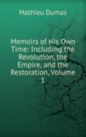 Memoirs of His Own Time: Including the Revolution, the Empire, and the Restoration, Volume 1