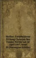 Skrifter: Forarbeiderne Til Kong Christian Den Femtes Norske Lov Af April 1867, Issue 20 (Norwegian Edition)