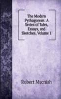 Modern Pythagorean: A Series of Tales, Essays, and Sketches, Volume 1