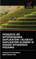 PodejŚcie Do Wyszukiwania Duplikatów I Bliskich Duplikatom Klonów W Kodzie Wysokiego Poziomu