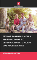 Estilos Parentais Com a Personalidade E O Desenvolvimento Moral DOS Adolescentes