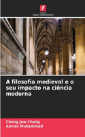 A filosofia medieval e o seu impacto na ciência moderna