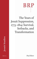 The Years of Jesuit Suppression, 1773–1814: Survival, Setbacks, and Transformation