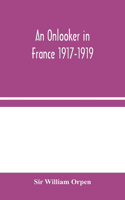 An Onlooker in France 1917-1919