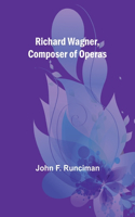 Richard Wagner, Composer of Operas