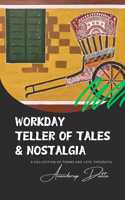 Workday Teller of Tales & Nostalgia - A Collection of Poems and Late Thoughts