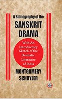 A Bibliography of the Sanskrit Drama : With An Introductory Sketch of the Dramatic Literature of India