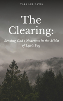 Clearing: Sensing God's Nearness in the Midst of Life's Fog