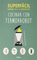 SUPERFACIL COCINAR CON TERMORROBOT: 3 A 6 INGREDIENTES