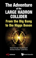 Adventure of the Large Hadron Collider, The: From the Big Bang to the Higgs Boson