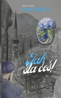 Jah: Jah, sta ces!(5 Hadzibeg)