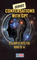 Conversations with GPT: A Glimpse into the Mind of AI(2 Conversations with AI)