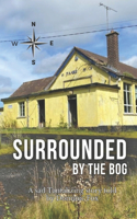Surrounded by the Bog