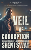 Veil of Corruption: Shadowed Pursuit: Lagos Enigma Book Three(3 Shadowed Pursuit: Lagos Enigma Crime Mystery)