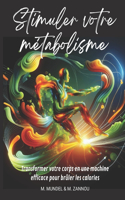 Stimuler votre métabolisme: Transformer votre corps en une machine efficace pour brûler les calories
