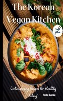 Korean Vegan Kitchen: 100+ Contemporary Recipes for Healthy Eating Korean delicacies