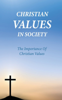 Christian Values In Society: The Importance Of Christian Values: Christian Discriminat