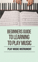 Beginners Guide To Learning To Play Music