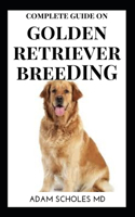 Golden Retriever: The Essential Guide To Caring For, Training, Buying And Grooming Golden Retriever