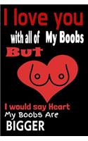 I Love You With All Of My Boobs