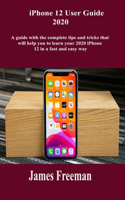 IPhone 12 User Guide 2020: A guide with the complete tips and Tricks that will help you to learn your 2020 iPhone 12 in a fast and easy way