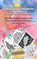 50 Amazing Patterns Coloring Book for Adults: Stress relieving designs- Gorgeous Zen Animals, Relaxing Mandalas, Peaceful Paisleys, Floral Garden Patterns and Geometric Designs, Reverse Coloring
