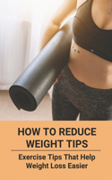 How To Reduce Weight Tips