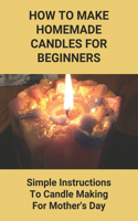 How To Make Homemade Candles For Beginners