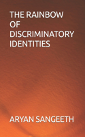 The Rainbow of Discriminatory Identities