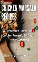 Chicken Marsala Recipes: A Delectable Collection of Chicken Marsala Dishes for Every Occasion