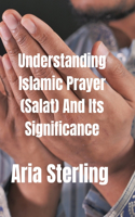 Understanding Islamic Prayer (Salat) and Its Significance