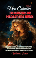 Una colección de cuentos de hadas para niños. (Vol.3): Cuentos únicos, divertidos y relajantes para dormir que transmiten muchos valores e inspiran el amor por la lectura.