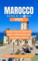 Marocco Guida di viaggio 2024: Scopri il fascino del Nord Africa: dalle Kasbah alle meraviglie costiere