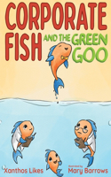 Corporate Fish and the Green Goo