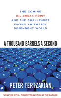 A Thousand Barrels a Second: The Coming Oil Break Point and the Challenges Facing an Energy Dependent World