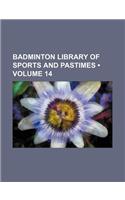 Badminton Library of Sports and Pastimes (Volume 14)