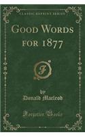 Good Words for 1877 (Classic Reprint)